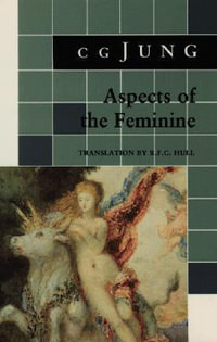 Aspects of the Feminine : (From Volumes 6, 7, 9i, 9ii, 10, 17, Collected Works) - C. G. Jung