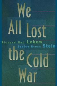 We All Lost the Cold War : Princeton Studies in International History and Politics - Richard Ned Lebow