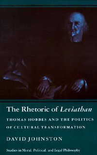 The Rhetoric of Leviathan : Thomas Hobbes and the Politics of Cultural Transformation - David Johnston