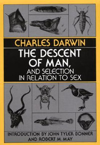 The Descent of Man, and Selection in Relation to Sex : Princeton Science Library - Charles Darwin