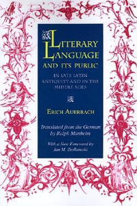 Literary Language and Its Public in Late Latin Antiquity and in the Middle Ages : Bollingen Series (General) - Erich Auerbach