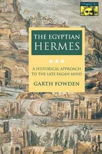 The Egyptian Hermes : A Historical Approach to the Late Pagan Mind - Garth Fowden