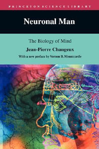 Neuronal Man : The Biology of Mind - Jean-Pierre Changeux