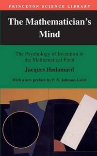 The Mathematician's Mind : The Psychology of Invention in the Mathematical Field - Jacques Hadamard