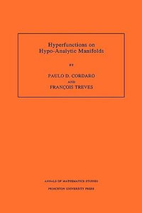 Hyperfunctions on Hypo-Analytic Manifolds (AM-136), Volume 136 : Annals of Mathematics Studies - Paulo Cordaro