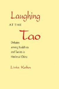 Laughing at the Tao : Debates among Buddhists and Taoists in Medieval China - Livia Kohn