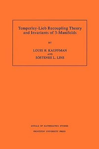 Temperley-Lieb Recoupling Theory and Invariants of 3-Manifolds (AM-134), Volume 134 : Annals of Mathematics Studies - Louis H. Kauffman