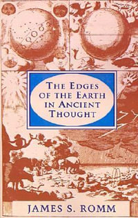 The Edges of the Earth in Ancient Thought : Geography, Exploration, and Fiction - James S. Romm