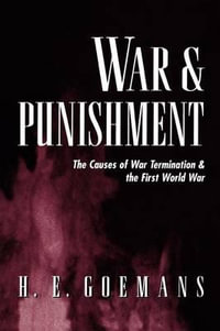 War and Punishment : The Causes of War Termination and the First World War - Hein Goemans