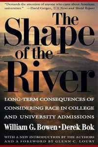 The Shape of the River : Long-Term Consequences of Considering Race in College and University Admissions - William G. Bowen