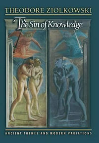 The Sin of Knowledge : Ancient Themes and Modern Variations - Theodore Ziolkowski