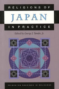 Religions of Japan in Practice : Princeton Readings in Religions - George J. Tanabe Jr.