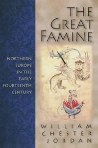 The Great Famine : Northern Europe in the Early Fourteenth Century - William Chester Jordan