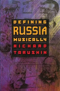 Defining Russia Musically : Historical and Hermeneutical Essays - Richard Taruskin