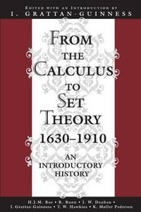 From the Calculus to Set Theory 1630-1910 : An Introductory History - Ivor Grattan-Guinness