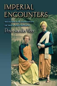 Imperial Encounters : Religion and Modernity in India and Britain - Peter van der Veer