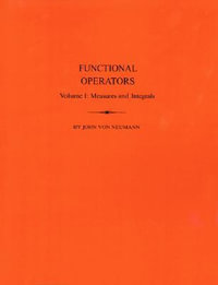 Functional Operators (AM-21), Volume 1 : Measures and Integrals. (AM-21) - John von Neumann