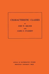 Characteristic Classes. (AM-76), Volume 76 : Annals of Mathematics Studies - John Milnor