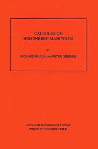 Calculus on Heisenberg Manifolds. (AM-119), Volume 119 : Annals of Mathematics Studies - Richard Beals