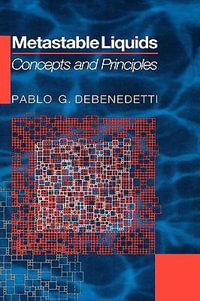 Metastable Liquids : Concepts and Principles - Pablo G. Debenedetti