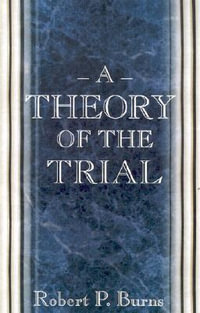 A Theory of the Trial - Robert P. Burns