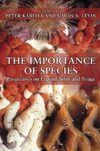 The Importance of Species : Perspectives on Expendability and Triage - Peter Kareiva