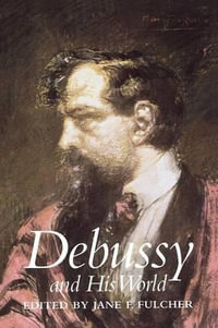 Debussy and His World : The Bard Music Festival - Jane Fulcher