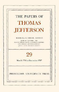 The Papers of Thomas Jefferson, Volume 29 : 1 March 1796 to 31 December 1797 - Thomas Jefferson