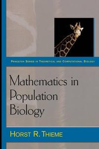 Mathematics in Population Biology : Princeton Series in Theoretical and Computational Biology - Horst R. Thieme