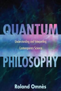 Quantum Philosophy : Understanding and Interpreting Contemporary Science - Roland Omns