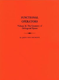 Functional Operators (AM-22), Volume 2 : The Geometry of Orthogonal Spaces. (AM-22) - John von Neumann