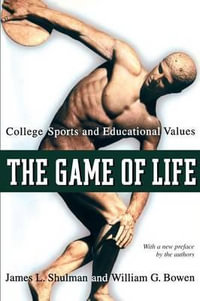 The Game of Life : College Sports and Educational Values - James L. Shulman