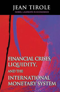 Financial Crises, Liquidity, and the International Monetary System : International Studen - Jean Tirole