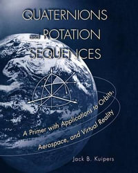 Quaternions and Rotation Sequences : A Primer with Applications to Orbits, Aerospace and Virtual Reality - J. B. Kuipers