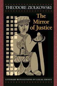 The Mirror of Justice : Literary Reflections of Legal Crises - Theodore Ziolkowski