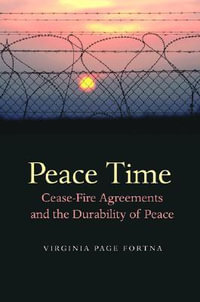 Peace Time : Cease-Fire Agreements and the Durability of Peace - Virginia Page Fortna