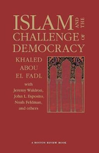 Islam and the Challenge of Democracy : A Boston Review Book - Khaled Abou El Fadl