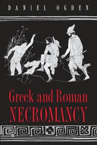 Greek and Roman Necromancy - Daniel Ogden