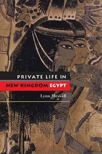 Private Life in New Kingdom Egypt - Lynn Meskell