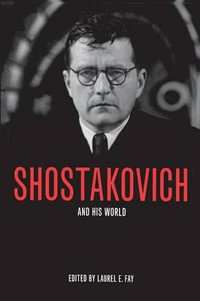 Shostakovich and His World : The Bard Music Festival - Laurel E. Fay