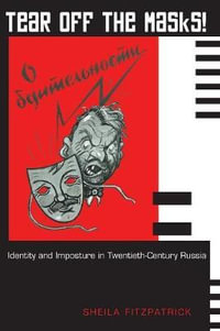 Tear Off the Masks! : Identity and Imposture in Twentieth-Century Russia - Sheila Fitzpatrick