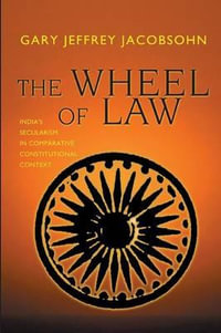 The Wheel of Law : India's Secularism in Comparative Constitutional Context - Gary Jeffrey Jacobsohn