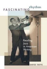 Fascinating Rhythm : Reading Jazz in American Writing - David Yaffe