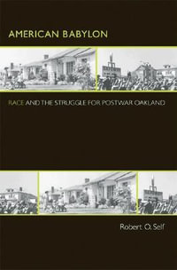 American Babylon : Race and the Struggle for Postwar Oakland - Robert O. Self