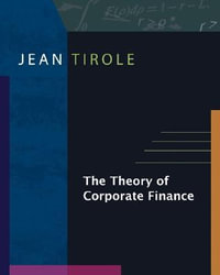 The Theory of Corporate Finance : International Studen - Jean Tirole