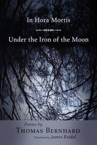 In Hora Mortis / Under the Iron of the Moon : Poems - Thomas Bernhard