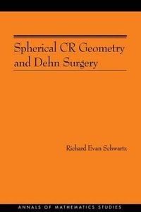 Spherical CR Geometry and Dehn Surgery (AM-165) : Annals of Mathematics Studies - Richard Evan Schwartz