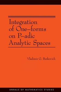 Integration of One-forms on P-adic Analytic Spaces. (AM-162) : Annals of Mathematics Studies - Vladimir G. Berkovich