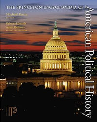 The Princeton Encyclopedia of American Political History. (Two volume set) - Michael Kazin