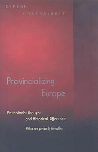 Provincializing Europe : Postcolonial Thought and Historical Difference - New Edition - Dipesh Chakrabarty